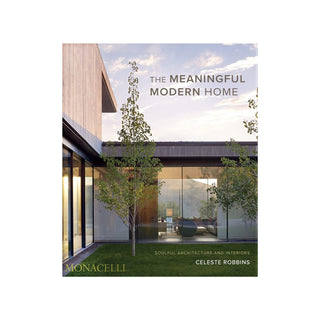 The Meaningful Modern Home: Soulful Architecture and Interiors
