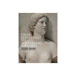 From Donatello to Alessandro Vittoria: 1450 1600

