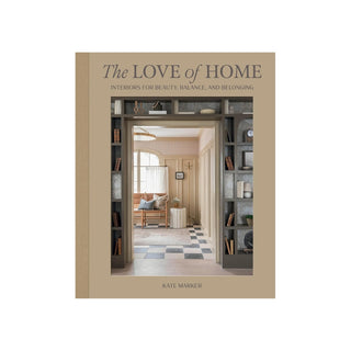 Love of Home: Interiors For Beauty, Balance, and Belonging
