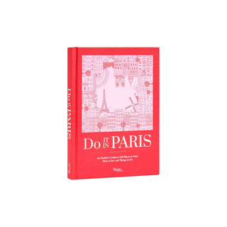 Do It in Paris: An Insiders Guide to 450 Places to Visit, Sites to See, and Things to Do
