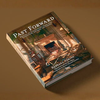 Past Forward: Reviving an Old Southern House with Collections, Antiques, and Passion   Barbara Adkins
